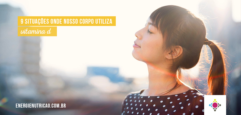 Para que serve a vitamina D? 9 situações onde ela é exigida pelo nosso corpo!