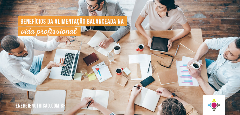 5 benefícios incríveis da Alimentação Balanceada na Vida Profissional