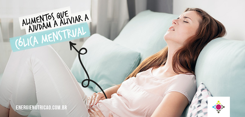 Como aliviar a cólica menstrual? A alimentação certa pode te ajudar!