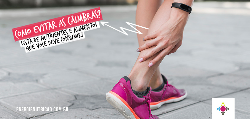 Como evitar câimbras? Nutrientes e alimentos que você deve consumir!
