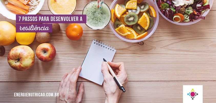 7 passos para desenvolver a resiliência e melhorar sua alimentação