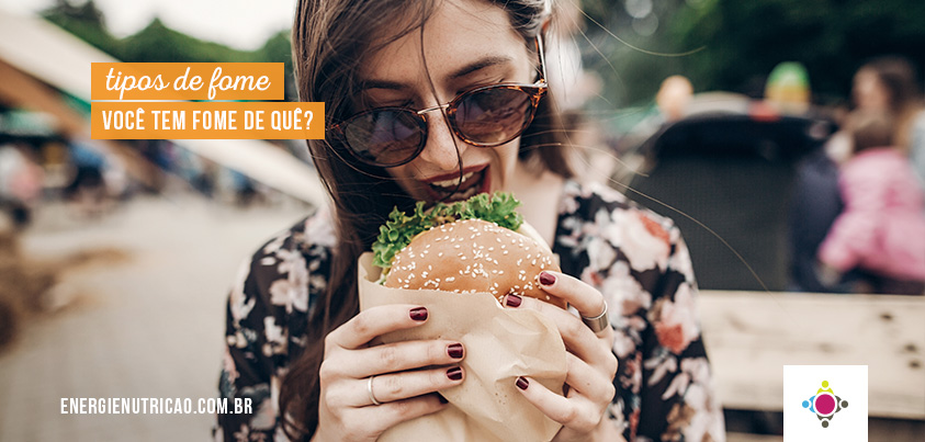 Tipos de fome: Você tem fome de quê?